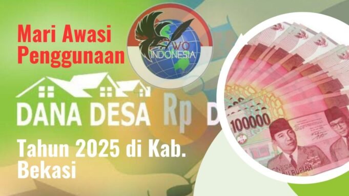 Pemerintah Pusat Gelontorkan Dana Desa Sebesar Rp 284,9 M untuk Kabupaten Bekasi, Masyarakat Bekasi Harus Awasi Bersama Penggunaannya.