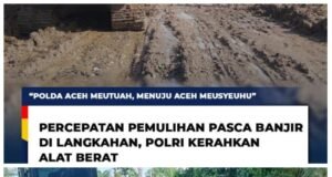 Percepatan Pemulihan Pasca Banjir di Langkahan, Polri Kerahkan alat Berat