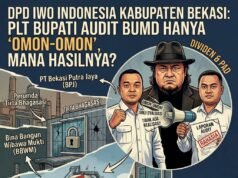 DPD IWO Indonesia Kabupaten Bekasi : Plt Bupati Audit BUMD Hanya “Omon-Omon”, Mana Hasilnya?