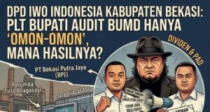 DPD IWO Indonesia Kabupaten Bekasi : Plt Bupati Audit BUMD Hanya “Omon-Omon”, Mana Hasilnya?