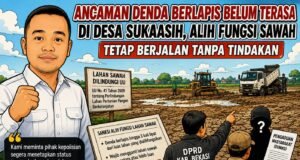 Ancaman Denda Berlapis Belum Terasa di Desa Sukaasih, Alih Fungsi Sawah Tetap Berjalan Tanpa Tindakan